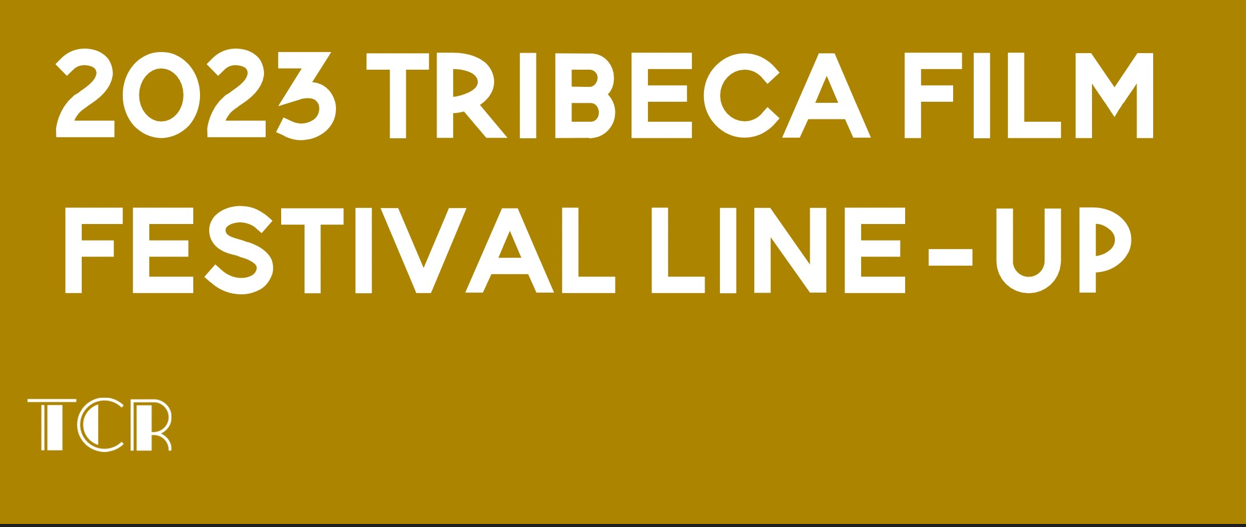 2023 Tribeca Festival Lineup Announced The Cinematic Reel