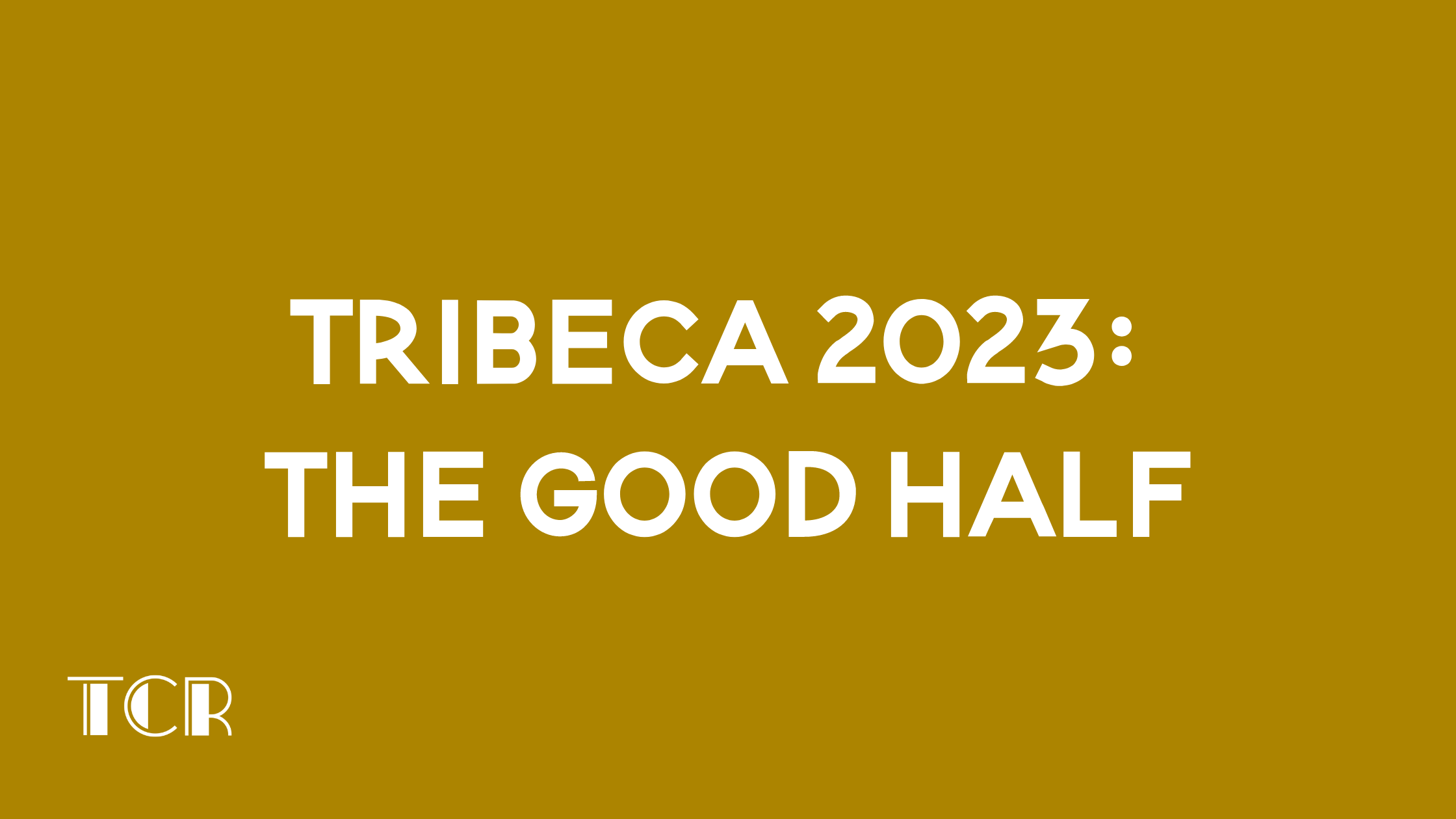 Tribeca 2023 The Good Half The Cinematic Reel